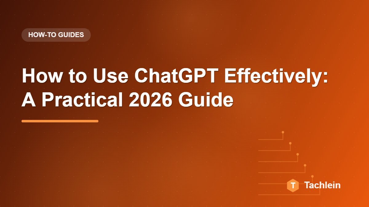 How to Use ChatGPT Effectively: A Practical 2026 Guide