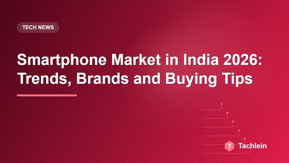 Smartphone Market in India 2026: Trends, Brands and Buying Tips
