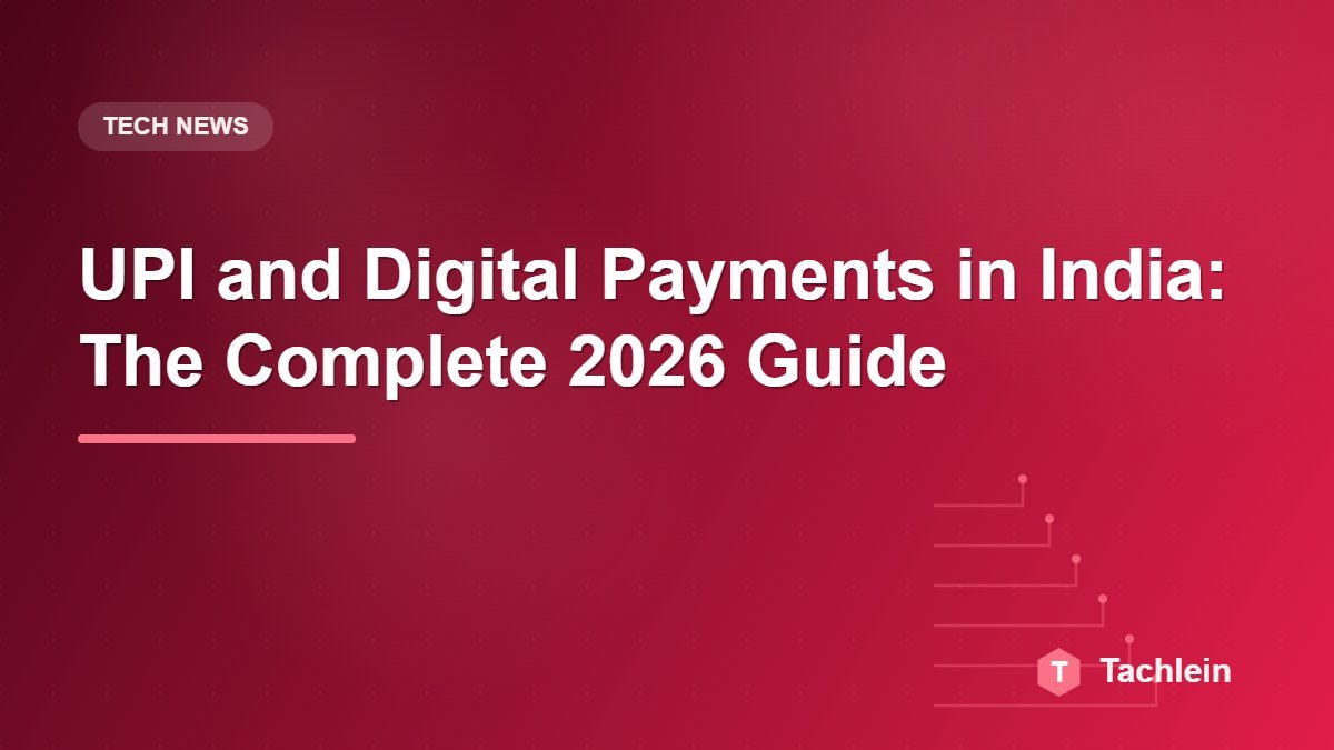 UPI and Digital Payments in India: The Complete 2026 Guide