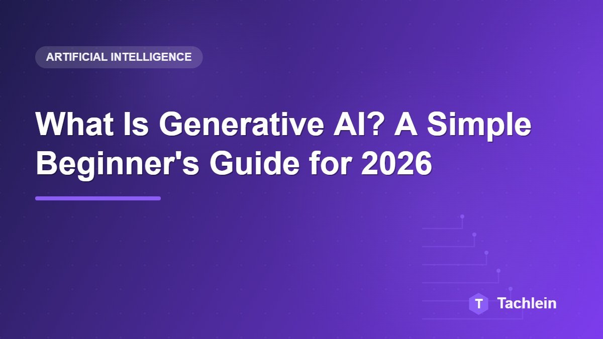 What Is Generative AI? A Simple Beginner’s Guide for 2026
