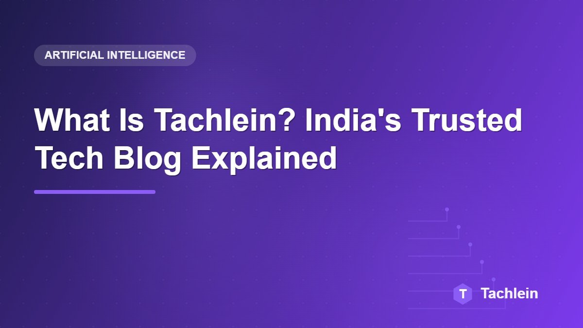 What Is Tachlein? India’s Trusted Tech Blog Explained